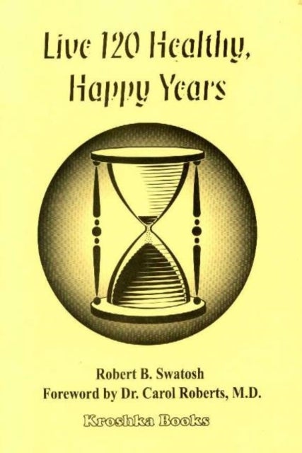 Live 120 Healthy, Happy Years