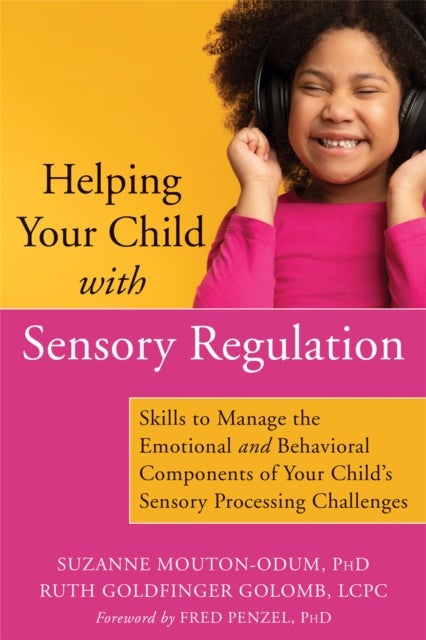 Helping Your Child with Sensory Regulation - Skills to Manage the Emotional and Behavioral Components of Your Child's Sensory Processing Challenges