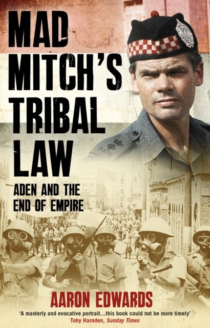 Mad Mitch''s Tribal Law - Aden and the End of Empire