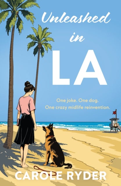 Unleashed in LA - One joke. One dog. One crazy midlife reinvention.