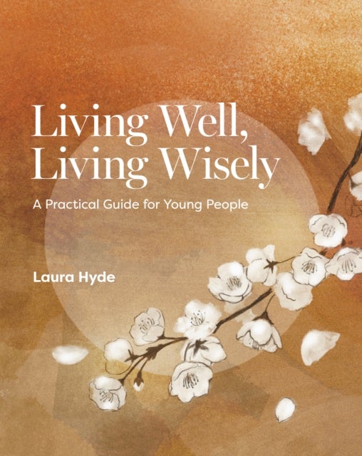Living Well, Living Wisely - A Practical Guide for Young People