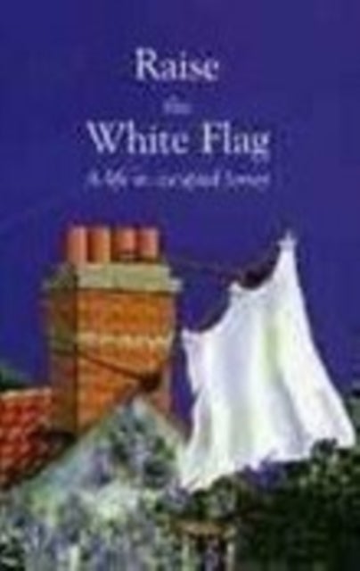 Raise the White Flag - A Life in Occupied Jersey