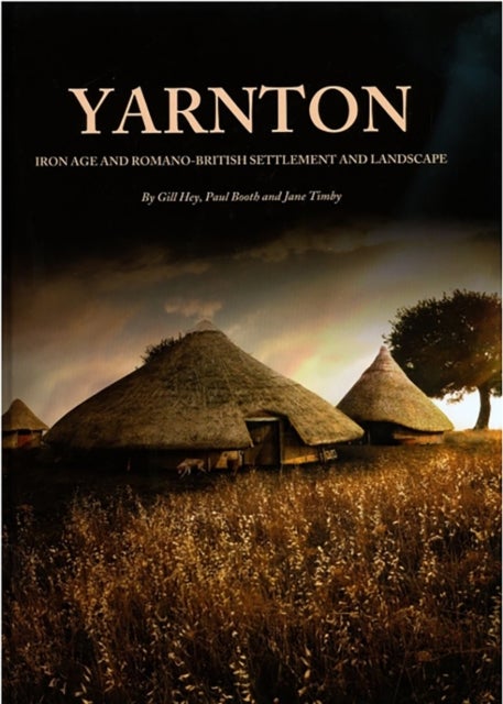 Yarnton: Iron Age and Romano-Britsh Settlement and Landscape