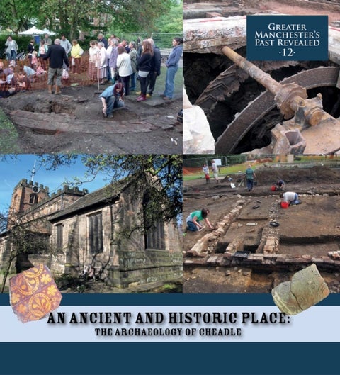 Ancient and Historic Place: The Archaeology of Cheadle