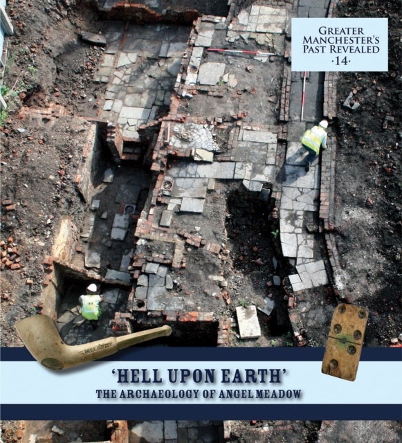 "Hell Upon Earth": The Archaeology of Angel Meadow