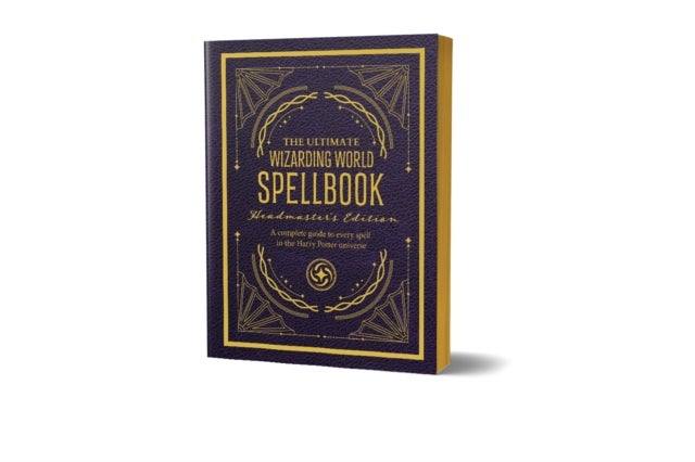 The Ultimate Wizarding World Spellbook - Headmaster's Edition - A Complete Reference Guide to Every Spell in the Realm of Wizards and Witches
