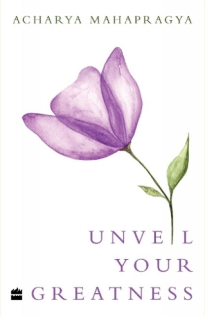 Unveil Your Greatness - The Teachings of Acharya Mahapragya