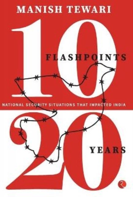 10 Flashpoints 20 Years - Security Situations That Impacted India