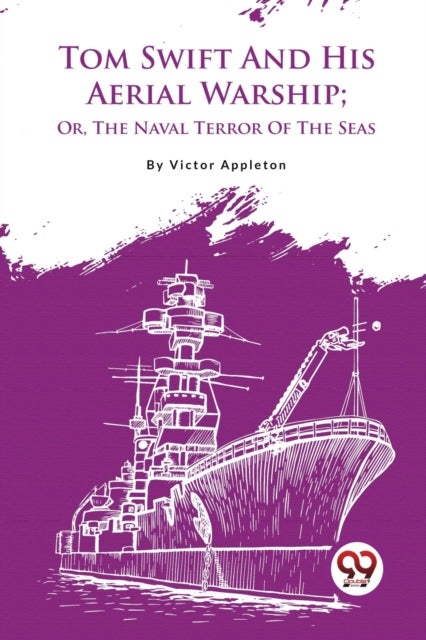 Tom Swift and His Aerial Warship - Or, the Naval Terror of the Seas
