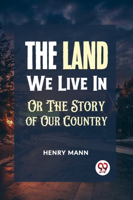 'The Land We Live in or the Story of Our Country'