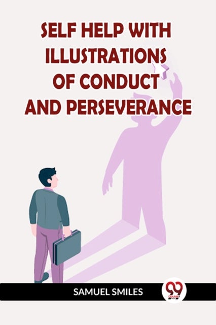 SELF HELP WITH ILLUSTRATIONS OF CONDUCT AND PERSEVERANCE (Edition2023)