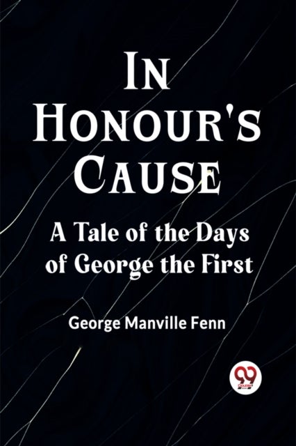In Honour's CauseA Tale of the Days of George the First (Edition2023)
