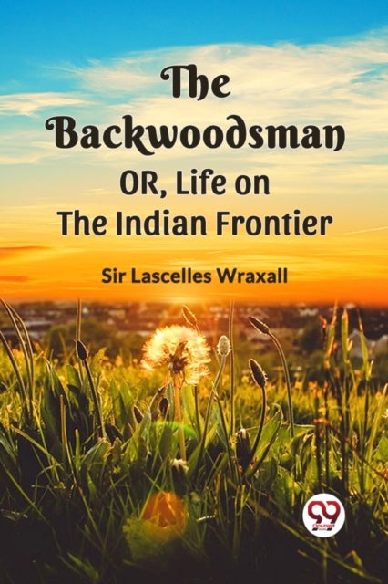 THE BACKWOODSMAN; OR, Life on the Indian Frontier (Edition2023)