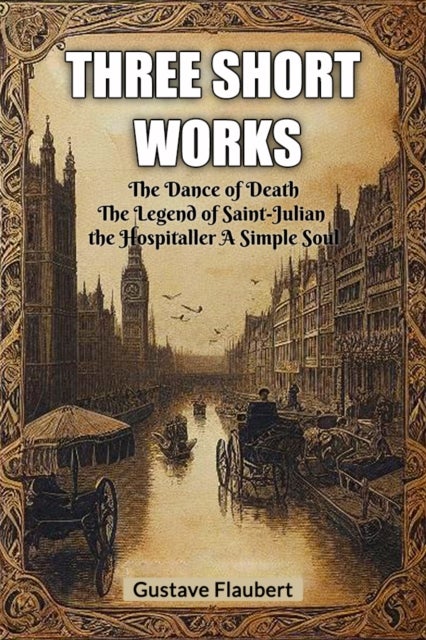 Three short worksThe Dance of Death The Legend of Saint-Julian the Hospitaller A Simple Soul (Edition2024)