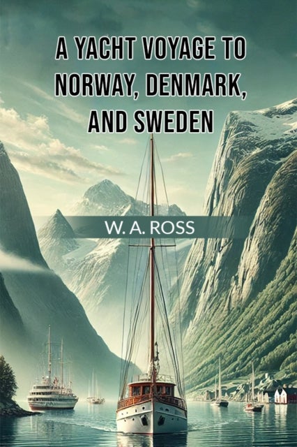 A Yacht Voyage To Norway, Denmark, And Sweden (Edition2024)