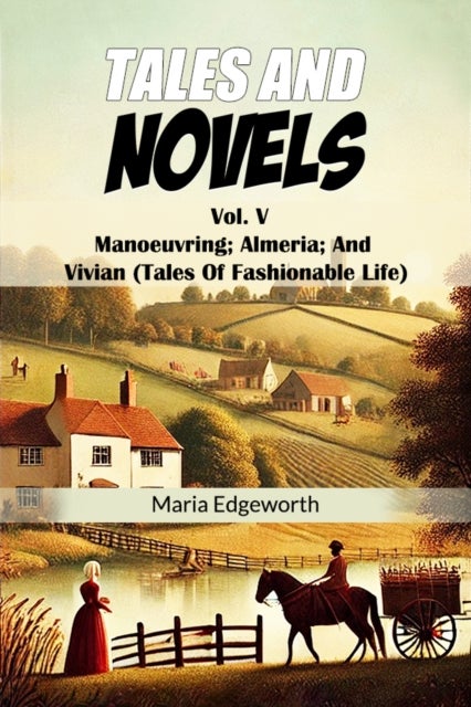 Tales And NovelsVol. V Manoeuvring Almeria And Vivian (Tales Of Fashionable Life) (Edition2024)