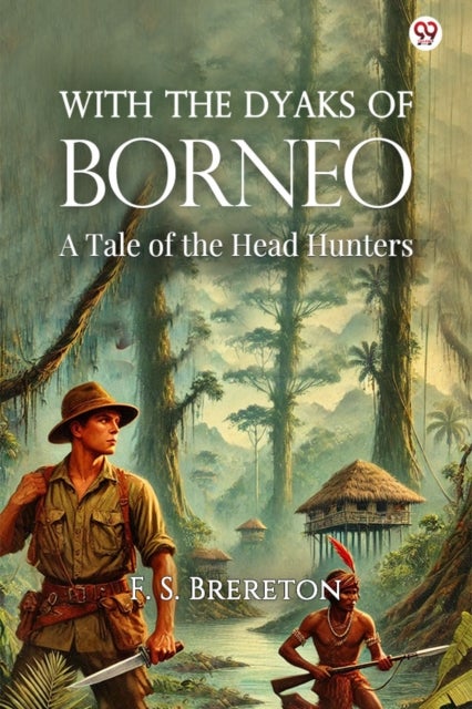 With The Dyaks Of BorneoA Tale of the Head Hunters (Edition1)