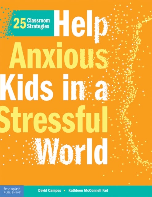 Help Anxious Kids in a Stressful World - 25 Classroom Strategies