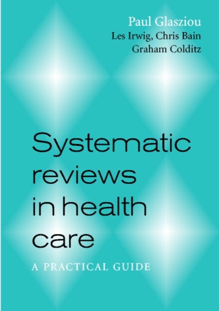 Systematic Reviews in Health Care - A Practical Guide
