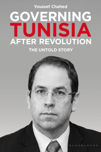Governing Tunisia after Revolution - The Untold Story