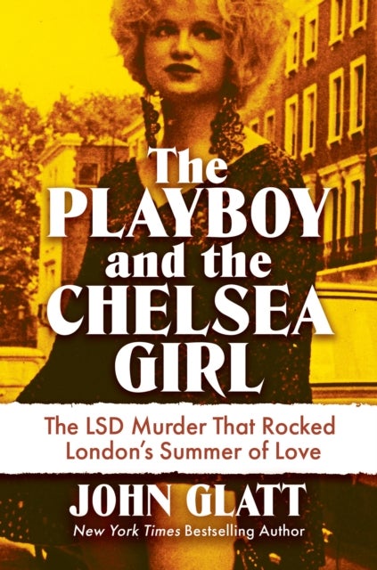 Playboy and the Chelsea Girl - The LSD Murder That Rocked London's Summer of Love
