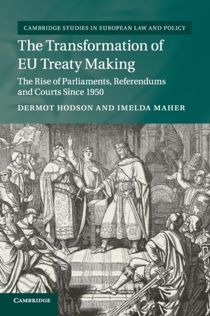 The Transformation of EU Treaty Making - The Rise of Parliaments, Referendums and Courts since 1950