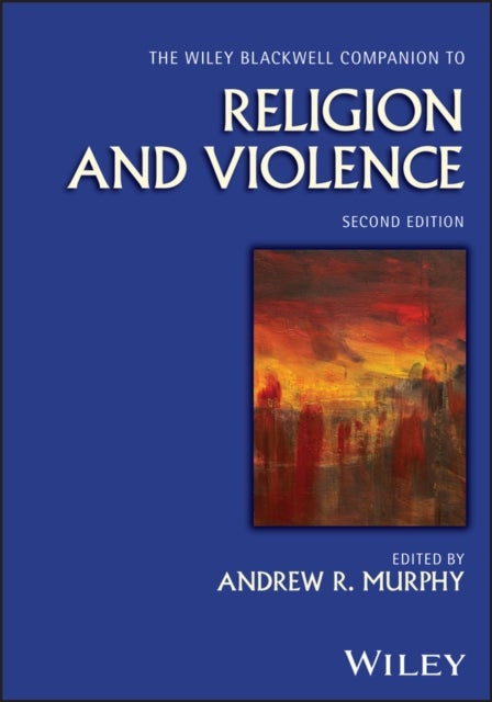 The Wiley Blackwell Companion to Religion and Violence