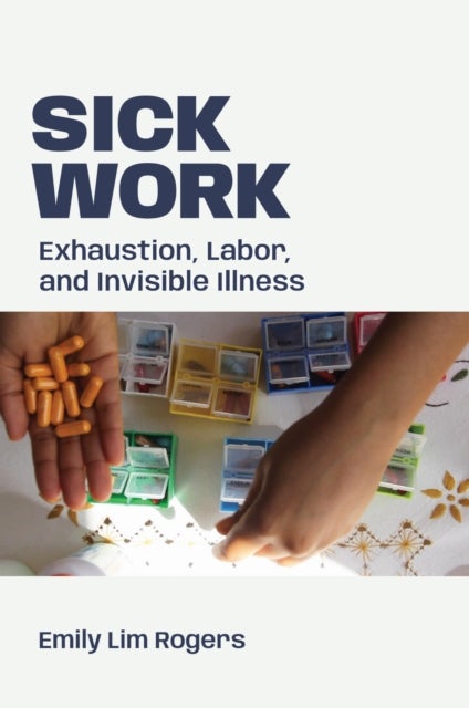 Sick Work - Exhaustion, Labor, and Invisible Illness