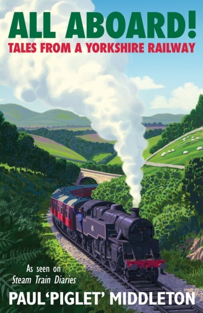 ALL ABOARD! - Tales from a Yorkshire Steam Railway