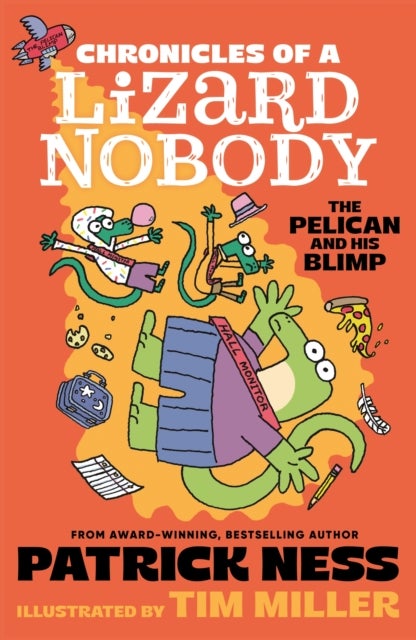 Chronicles of a Lizard Nobody: The Pelican and His Blimp - The third book in a hilarious anthropomorphic animal school series by multi-award-winning author Patrick Ness; for ages 8, 9, 10, 11