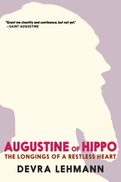 Agustine of Hippo - The Longings of a Restless Heart