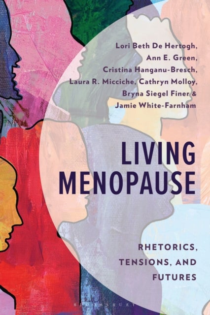 Living Menopause - Rhetorics, Tensions, and Futures