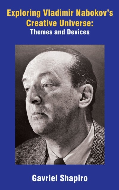 Exploring Vladimir Nabokov’s Creative Universe - Themes and Devices