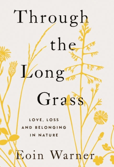 Through the Long Grass - Love, Loss and Belonging in Nature
