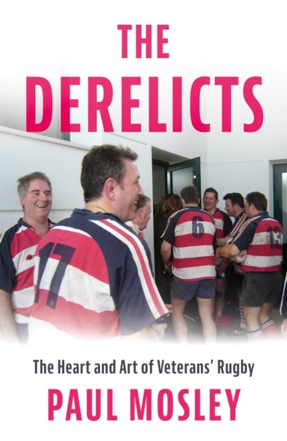 The Derelicts - The Heart and Art of Veterans’ Rugby
