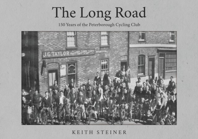 The Long Road - 150 Years of the Peterborough Cycling Club