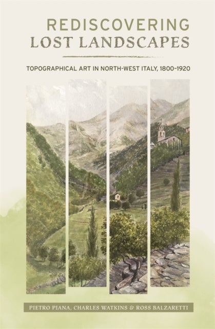 Rediscovering Lost Landscapes - Topographical Art in north-west Italy, 1800-1920