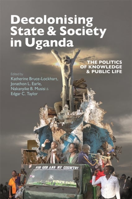 Decolonising State & Society in Uganda - The Politics of Knowledge & Public Life