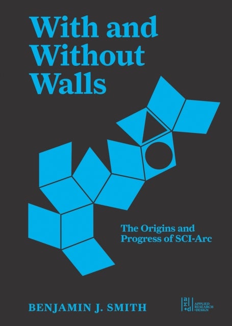 With and Without Walls - The Origins and Progress of SCI-Arc