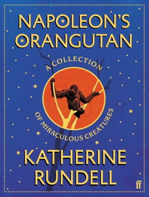 Napoleon's Orangutan - A collection of miraculous creatures