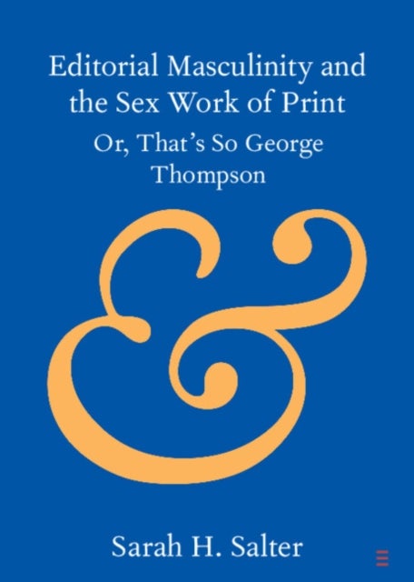 Editorial Masculinity and the Sex Work of Print - Or, That's So George Thompson