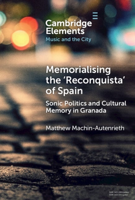 Memorialising the ‘Reconquista’ of Spain - Sonic Politics and Cultural Memory in Granada