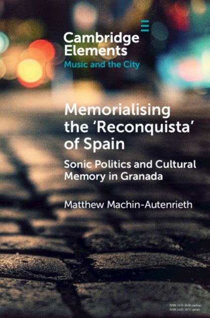 Memorialising the ‘Reconquista’ of Spain - Sonic Politics and Cultural Memory in Granada