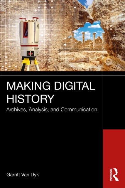 Making Digital History - Archives, Analysis, and Communication
