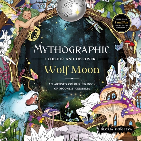 Mythographic Colour and Discover: Wolf Moon - An Artist’s Colouring Book of Moonlit Animalia