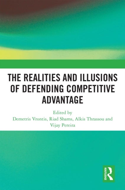 The Realities and Illusions of Defending Competitive Advantage - A Resource-Based View Perspective