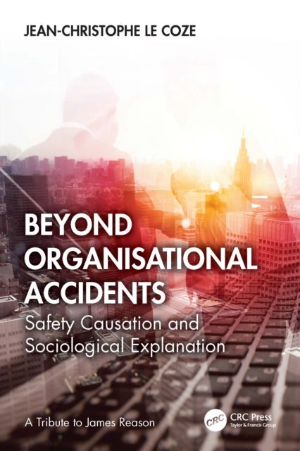 Beyond Organisational Accidents - Safety Causation and Sociological Explanation