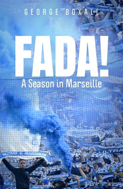 Marseille - Football, Culture and Chaos