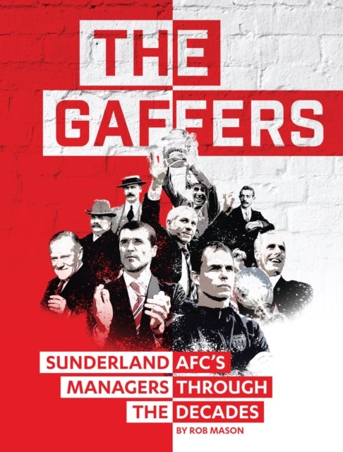 The Gaffers - Sunderland AFC's Managers Through the Decades