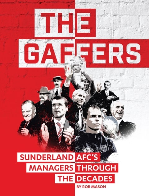 The Gaffers - Sunderland AFC's Managers Through the Decades
